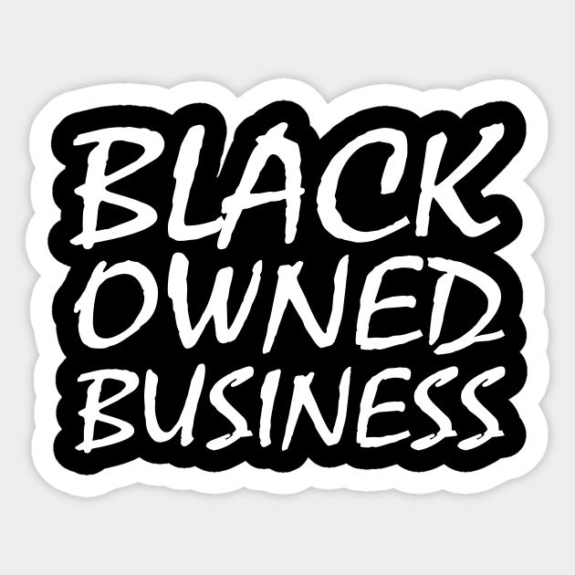 black owned business Black Owned Business Sticker TeePublic